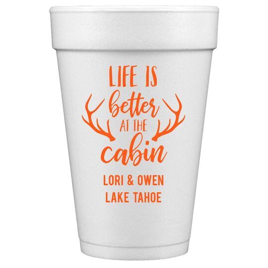 Life Is Better At The Cabin Styrofoam Cups